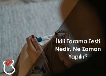 İkili Tarama Testi Nedir, Ne Zaman Yapılır?